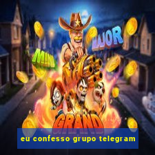 eu confesso grupo telegram